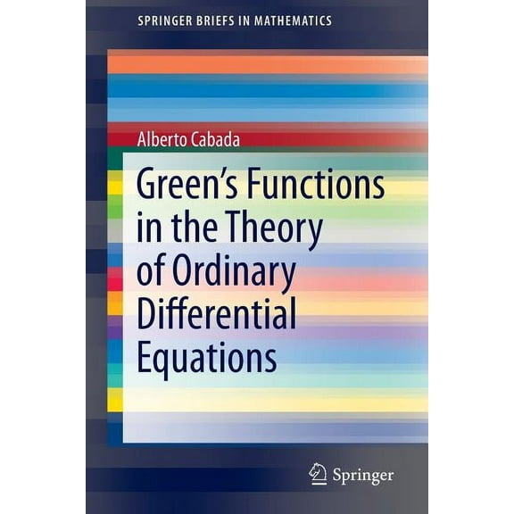 Springerbriefs in Mathematics Green's Functions in the Theory of Ordinary Differential Equations, (Paperback)