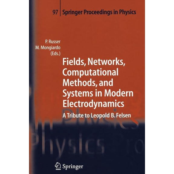 Springer Proceedings in Physics Fields, Networks, Computational Methods, and Systems in Modern Electrodynamics: A Tribute to Leopold B. Felsen, Book 97, (Paperback)