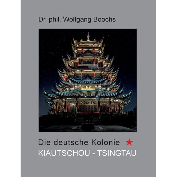 Die deutsche Kolonie Kiautschou - Tsingtau, (Paperback)