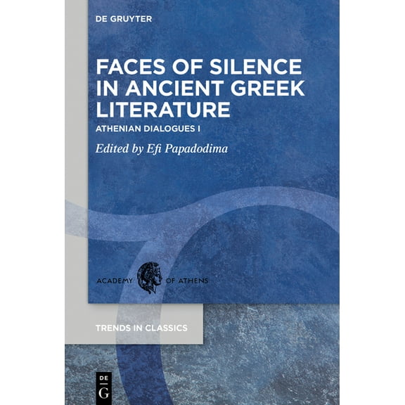 Trends in Classics - Supplementary Volum Faces of Silence in Ancient Greek Literature: Athenian Dialogues I, Book 100, (Hardcover)