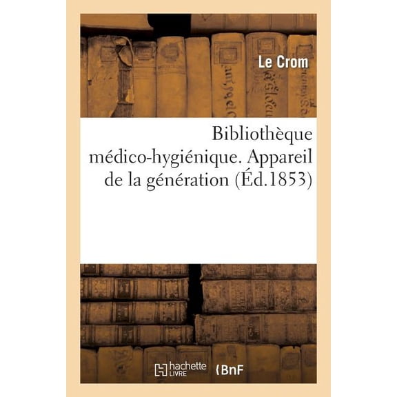 Sciences: Bibliothèque Médico-Hygiénique. Appareil de la Génération (Paperback)
