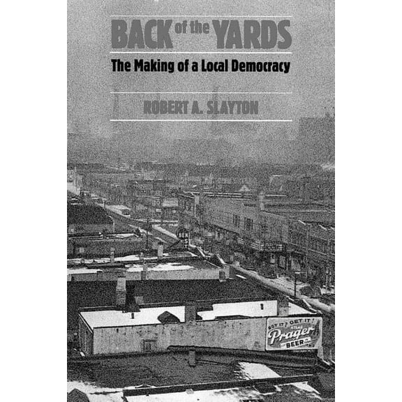 Back of the Yards : The Making of a Local Democracy (Paperback)