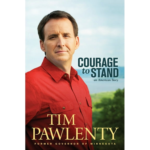 Courage to Stand: An American Story (Hardcover) by Tim Pawlenty