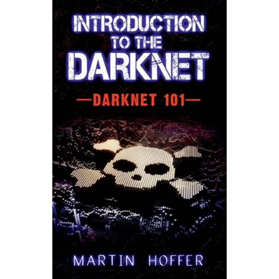 Introduction to the Darknet: Darknet 101 (Paperback) by Martin Hoffer