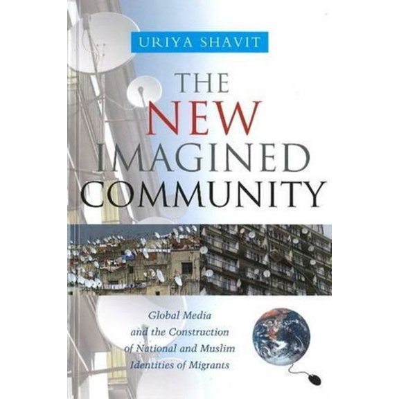 New Imagined Community: Global Media and the Construction of National and Muslim Identities of Migrants, (Hardcover)