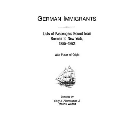 New York Places - German Immigrants : Lists of Passengers Bound from Bremen to New York, 1855-1862, with Places of Origin