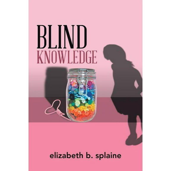 Blind Knowledge (Paperback) by Elizabeth B Splaine