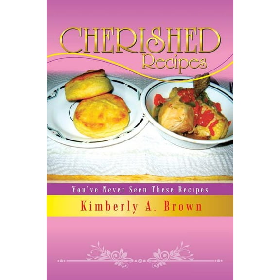 Cherished Recipes: You've Never Seen These Recipes (Paperback)