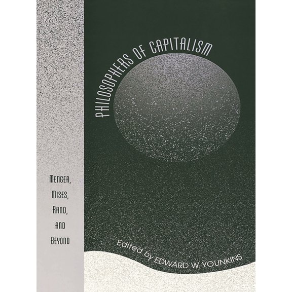 Philosophers of Capitalism: Menger, Mises, Rand, and Beyond, (Paperback)