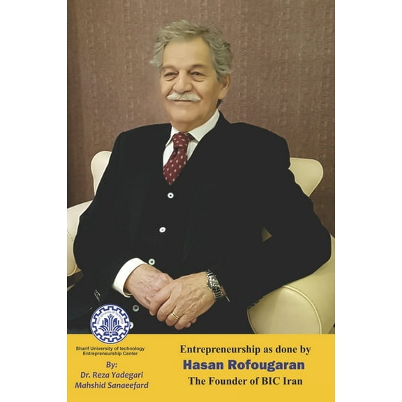 Iranian Great Entrepreneurs: Entrepreneurship as done by Hasan Rofougaran: The Founder of BIC Iran (Paperback)