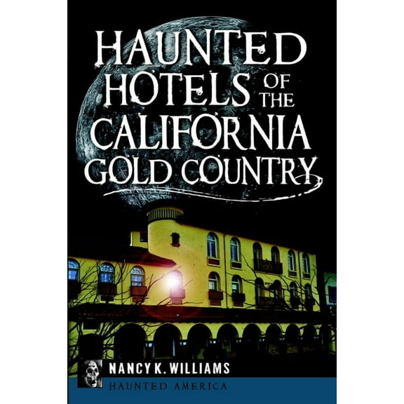 Haunted America: Haunted Hotels of the California Gold Country (Paperback)