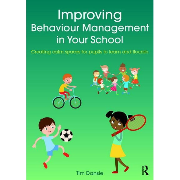 Improving Behaviour Management in Your School: Creating Calm Spaces for Pupils to Learn and Flourish, (Paperback)