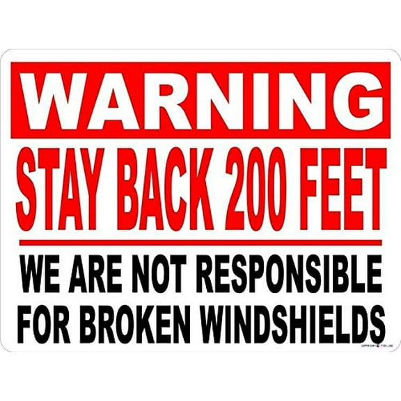 New Road Sign Sign Warning Stay Back 200 Feet Not Responsible for Broken Windshields Decal for Fleet Vehicles Other Company Vehicles Warning Sign (Aluminum) Size: 12 x 16 inch