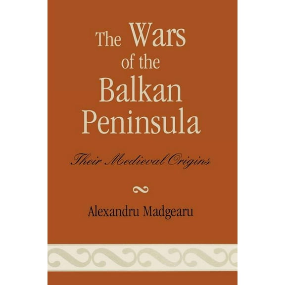 Wars of the Balkan Peninsula: Their Medieval Origins, (Paperback)