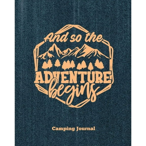 Camping Journal, And So The Adventure Begins: Record & Log Family Camping Trip Pages, Favorite Campground & Camp, (Paperback)