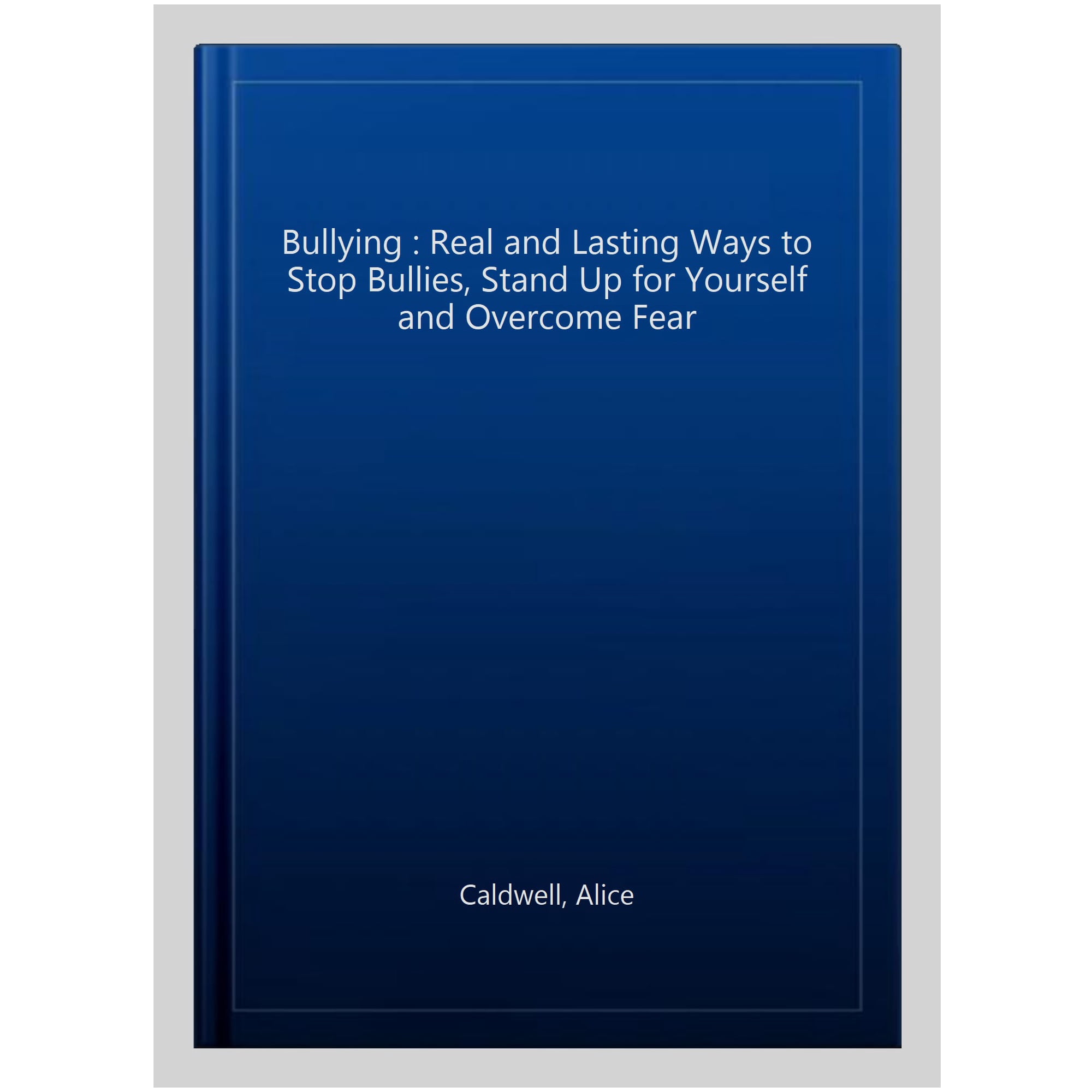 Depression, Bullying in School, School Violence, Parenting, Workplace Bullying, Harassment: Bullying: Real And Lasting Ways To Stop Bullies, Stand Up For Yourself And Overcome Fear (Paperback)