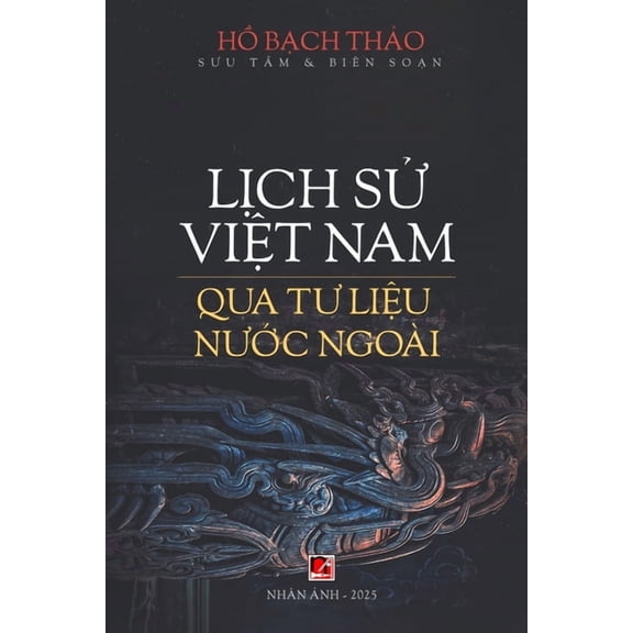 Lịch Sử Việt Nam Qua Tư Liệu Nước Ngoài (softcover), (Paperback)