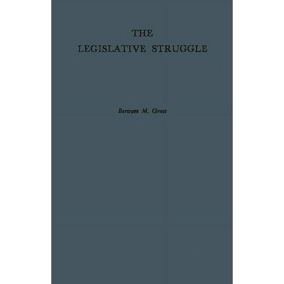 The Legislative Struggle: A Study in Social Combat, (Hardcover)