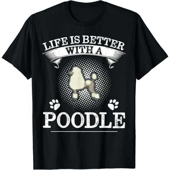 Life Is Better With A Poodle Shirt Cute Dog Lover Gift T-Shirt