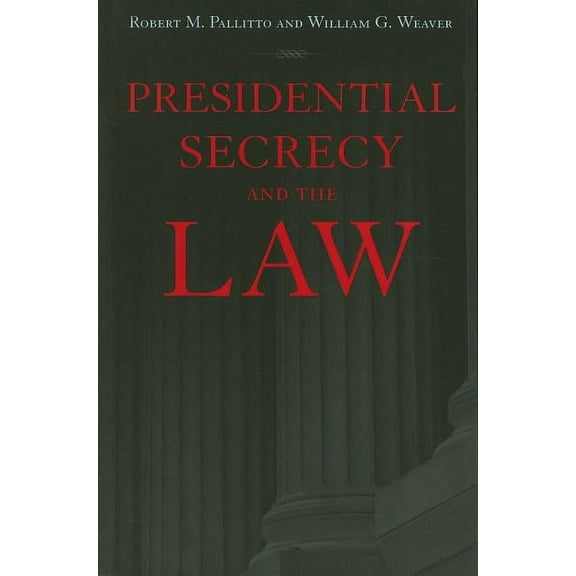 Presidential Secrecy and the Law (Paperback) by Robert M Pallitto, William G Weaver