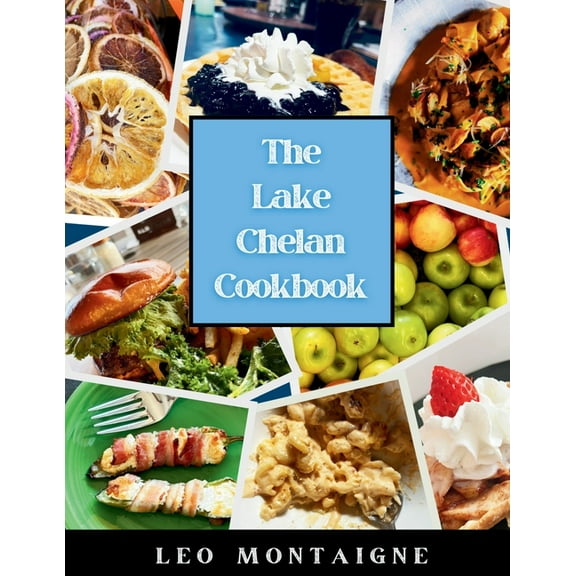 The Lake Chelan Cookbook, (Paperback)