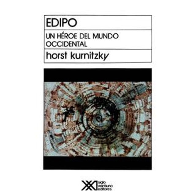 Libro Edipo Un Heroe Del Mundo Occidental Tapa Blanda, Autor Horst Kurnitzky, Editorial Siglo Xxi Editores