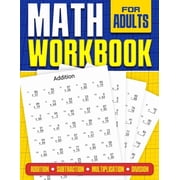 Math Workbook for Adults Addition, Subtraction, Multiplication and Division: Basic Level Math Questions Over 100 Exercis, (Paperback)