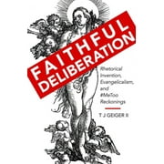Rhetoric, Culture, and Social Critique: Faithful Deliberation : Rhetorical Invention, Evangelicalism, and #MeToo Reckonings (Edition 1) (Hardcover)