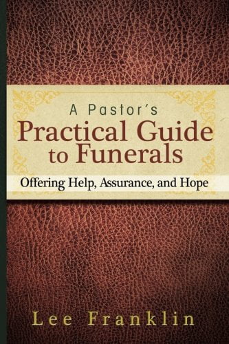 A Pastor's Practical Guide to Funerals: Offering Help, Assurance, and Hope, (Paperback)