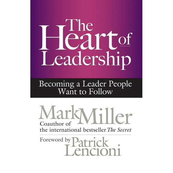 Pre-Owned The Heart of Leadership: Becoming a Leader People Want to Follow (Hardcover) 1609949609 9781609949600