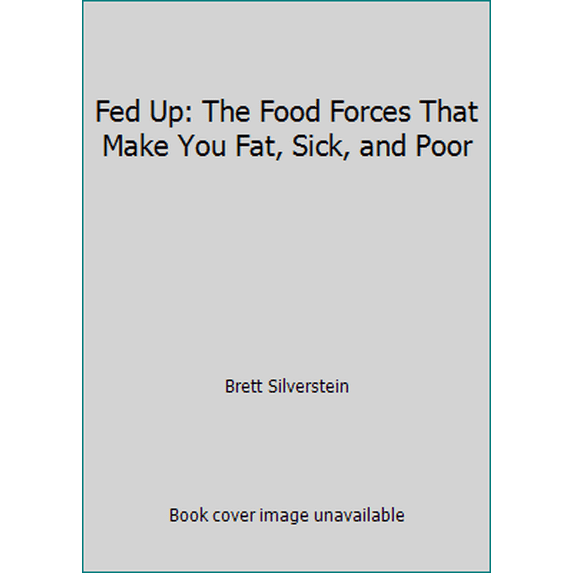 Pre-Owned Fed Up: The Food Forces That Make You Fat, Sick, and Poor (Paperback) 0896082237 9780896082236