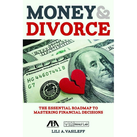 MONEY AND DIVORCE : THE ESSENTIAL ROADMAP TO MASTERING FINANCIAL DECISIONS (Paperback) 9781634259927