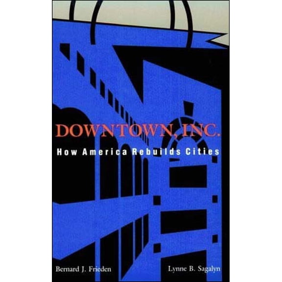 Downtown, Inc.: How America Rebuilds Cities, (Paperback)