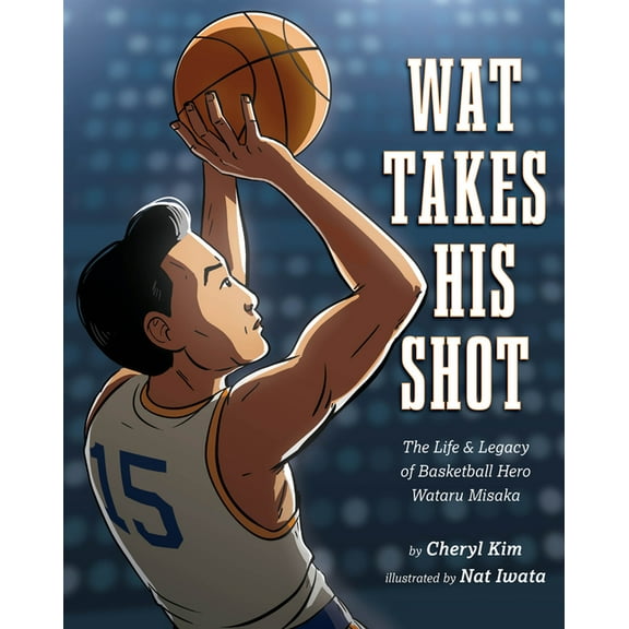 Wat Takes His Shot: The Life & Legacy of Basketball Hero Wataru Misaka, (Hardcover)