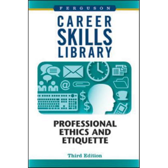 Pre-Owned Career Skills Library: Professional Ethics and Etiquette, Third Edition (Hardcover) 081607772X 9780816077724