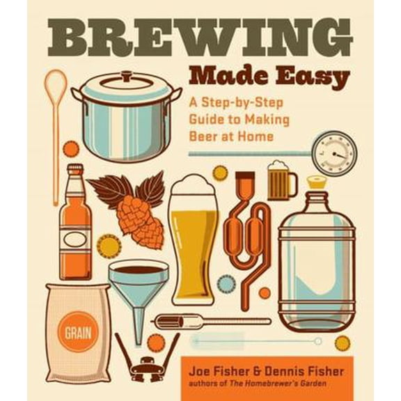 Pre-Owned Brewing Made Easy: A Step-By-Step Guide to Making Beer at Home (Paperback) 1612121381 9781612121383