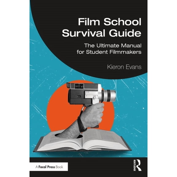 Film School Survival Guide: The Ultimate Manual for Student Filmmakers, (Paperback)