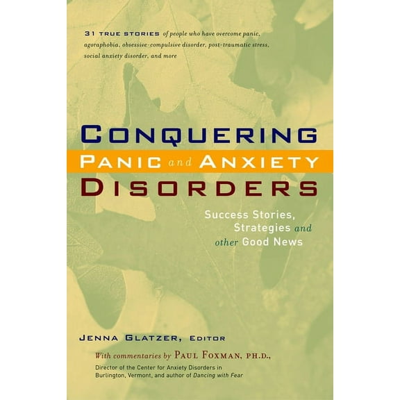 Conquering Panic and Anxiety Disorders: Success Stories, Strategies, and Other Good News, (Paperback)