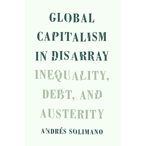 Global Capitalism in Disarray: Inequality, Debt, and Austerity, (Hardcover)