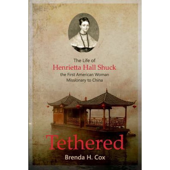 Pre-Owned Tethered: The Life of Henrietta Hall Shuck, the First American Woman Missionary to China (Paperback)