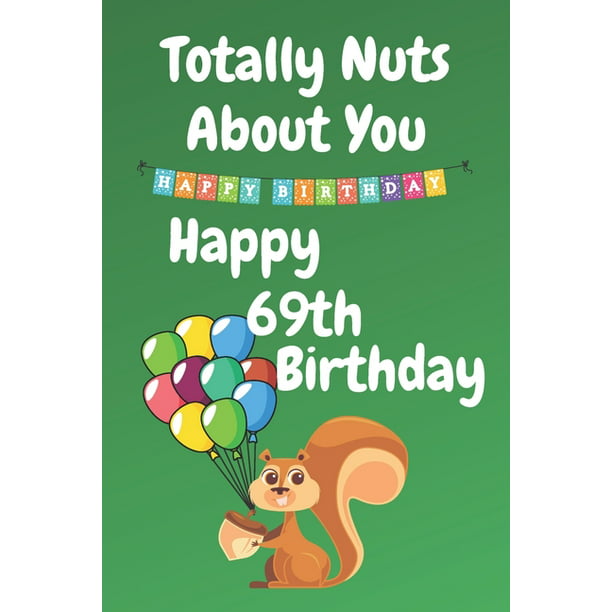 Totally Nuts About You Happy 69th Birthday: Birthday Card 69 Years Old