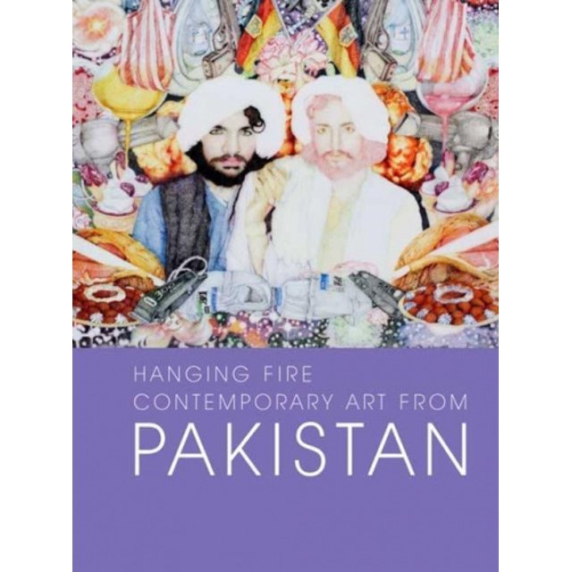 Hanging Fire: Contemporary Art from Pakistan (Asia Society)