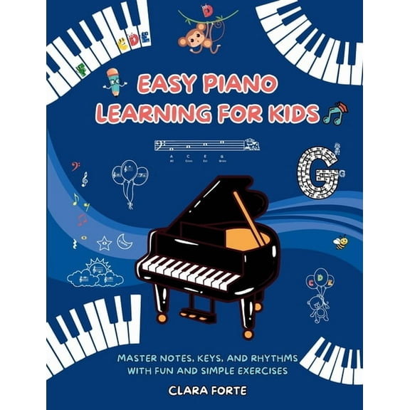 Easy Piano Learning for Kids: Master Notes, Keys, and Rhythms with Fun and Simple Exercises - A Complete Workbook, (Paperback)