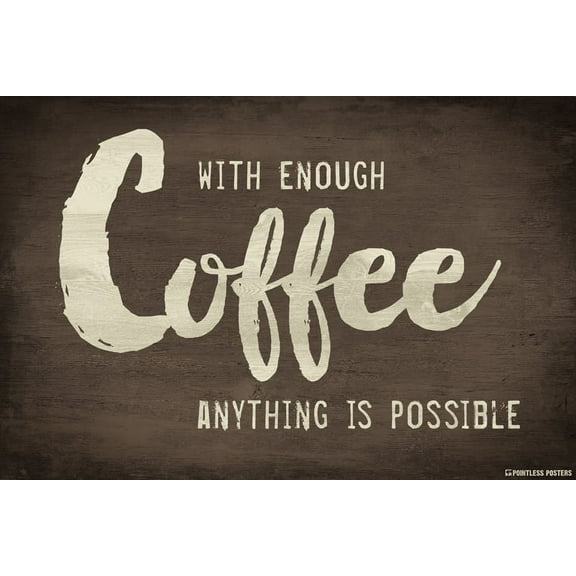 With Enough Coffee, Anything Is Possible Poster