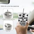 thumbnail image 5 of I Work Hard So My Dog Can Have A Better Life Dog Mom Dad 20oz Travel Coffee Mug Tumbler, Dog Gifts for Dog Lovers, Dog Paw Print Water Stainless Steel Tumbler with Lid and Straw Drinkware, 5 of 6