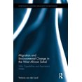 thumbnail image 2 of Migration and Environmental Change in the West African Sahel: Why Capabilities and Aspirations Matter (Routledge Studies in Environmental Migration, Displacement and Resettlement), 2 of 2