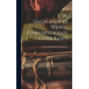 F. W. Hacklnder's Werke, Fnfundzwanzigster Band. (Hardcover)