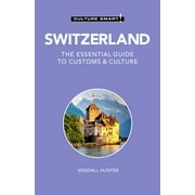 Culture Smart!: Switzerland - Culture Smart! : The Essential Guide to Customs & Culture (Paperback)