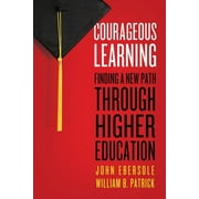 Courageous Learning: Finding a New Path Through Higher Education (Paperback)