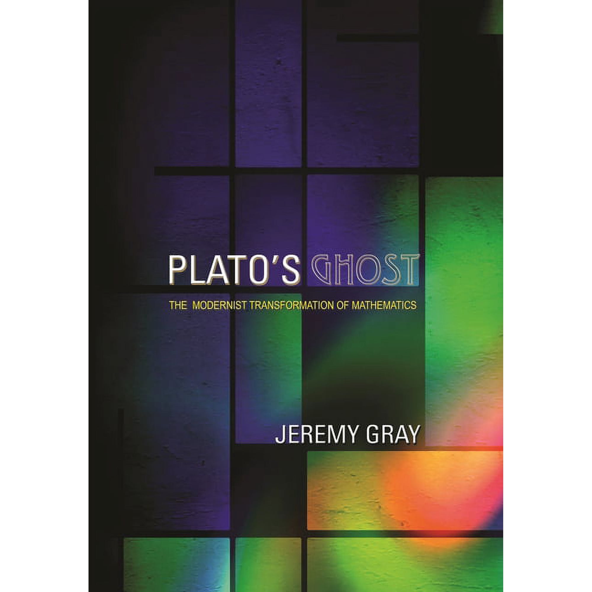 Plato's Ghost: The Modernist Transformation of Mathematics, (Paperback)